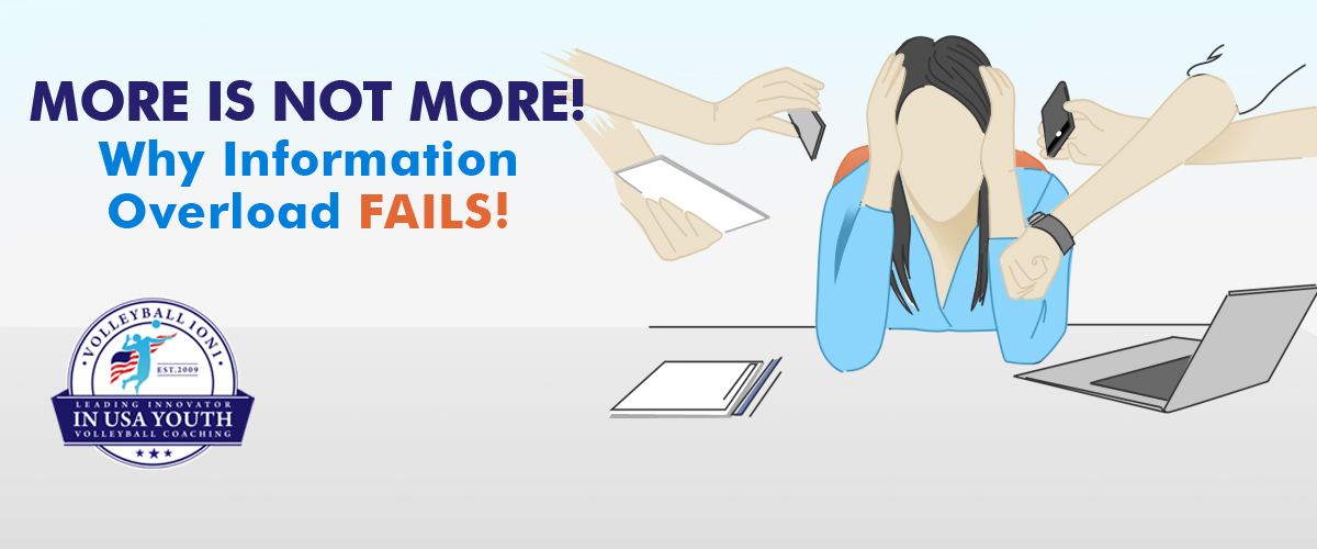 More Is Not More Why Information Overload Is Not The Best Happiest Volleyball Coaching Path