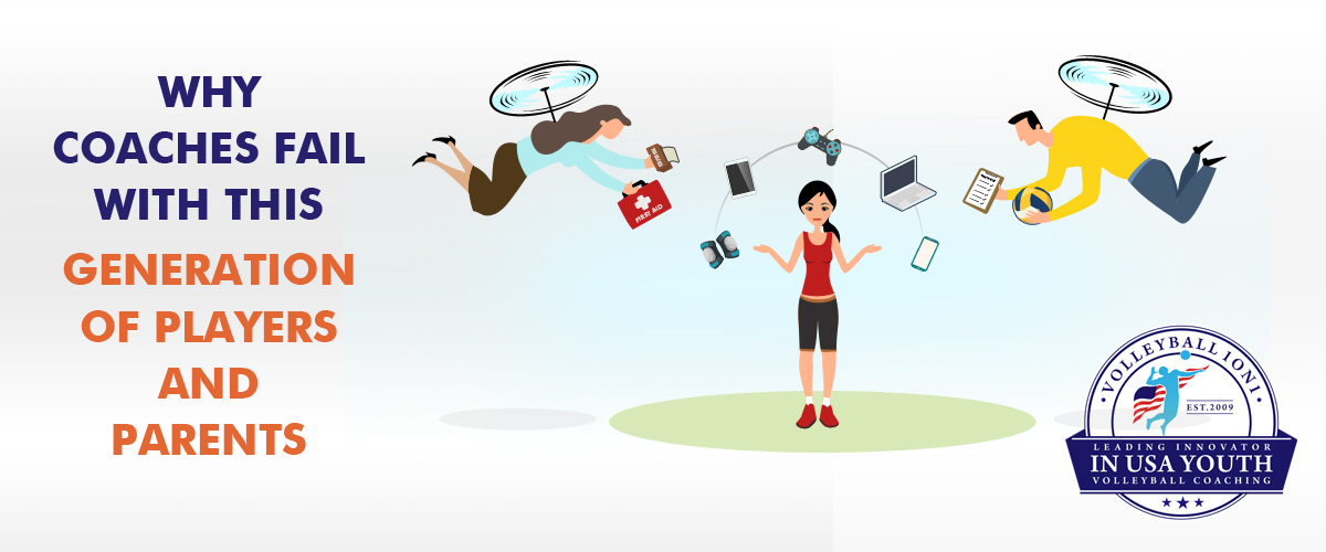 Why Volleyball Coaches Fail With This Generation Of Players And Parents